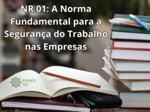 NR 01 A Norma Fundamental para a Segurança do Trabalho nas Empresas