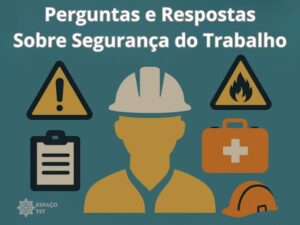 Perguntas e respostas sobre Segurança do Trabalho