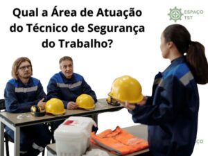 Qual a Área de Atuação do Técnico de Segurança do Trabalho